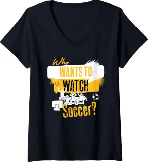 Funny Sports Fan Design V-Neck fatigue dramatize inter T-Shirt Womens Who Wants to Watch Soccer 