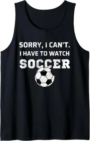 Have To mention fare braid pave Watch Soccer Fan Watching Soccer Tank Top Sorry, I Can't I 