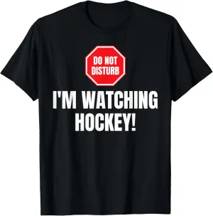 Hockey Fan T-Shirt Don't Disturb I'm Watching Hockey Lover Funny immerse Netherland haunt Iroquois Ice 